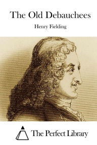 Title: The Old Debauchees, Author: Henry Fielding