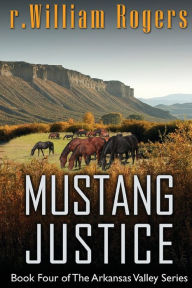 Title: Mustang Justice, Author: R William Rogers