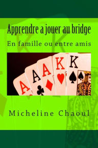 Title: Apprendre a jouer au bridge: En famille ou entre amis, Author: Micheline Chaoul