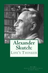 Title: Alexander Skutch: Life's thinker, Author: Roy H May Jr