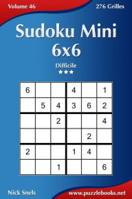 Title: Sudoku Mini 6x6 - Difficile - Volume 46 - 276 Grilles, Author: Nick Snels