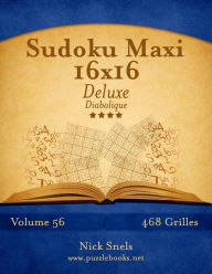 Title: Sudoku Maxi 16x16 Deluxe - Diabolique - Volume 56 - 468 Grilles, Author: Nick Snels