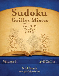 Title: Sudoku Grilles Mixtes Deluxe - Diabolique - Volume 61 - 476 Grilles, Author: Nick Snels