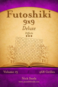 Title: Futoshiki 9x9 Deluxe - Difficile - Volume 13 - 468 Grilles, Author: Nick Snels