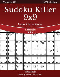 Title: Sudoku Killer 9x9 Gros Caractères - Difficile - Volume 27 - 270 Grilles, Author: Nick Snels