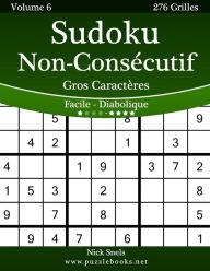 Title: Sudoku Non-Consécutif Gros Caractères - Facile à Diabolique - Volume 6 - 276 Grilles, Author: Nick Snels