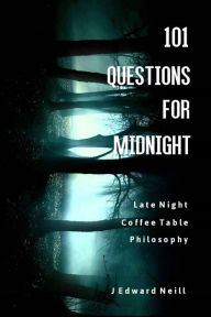 Title: 101 Questions for Midnight, Author: J Edward Neill