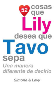 Title: 52 Cosas Que Lily Desea Que Tavo Sepa: Una Manera Diferente de Decirlo, Author: Simone
