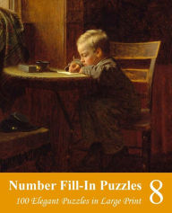 Title: Number Fill-In Puzzles 8: 100 Elegant Puzzles in Large Print, Author: Puzzlefast