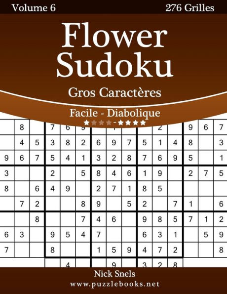 Flower Sudoku Gros Caractères - Facile à Diabolique - Volume 6 - 276 Grilles