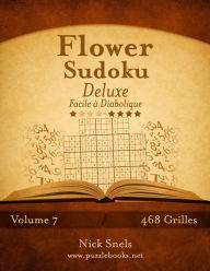 Title: Flower Sudoku Deluxe - Facile à Diabolique - Volume 7 - 468 Grilles, Author: Nick Snels