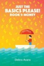 Just The Basics Please! Book 1: Money