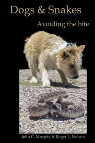 Title: Dogs and Snakes: Avoiding the bite, Author: Roger L. Nelson