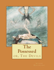Title: The Possessed: or, The Devils, Author: Fyodor Dostoevsky