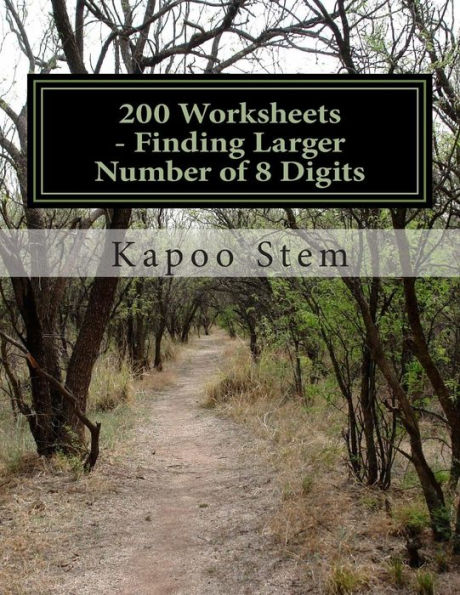 200 Worksheets - Finding Larger Number of 8 Digits: Math Practice Workbook