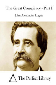 Title: The Great Conspiracy - Part I, Author: John Alexander Logan