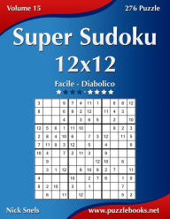 Title: Super Sudoku 12x12 - Da Facile a Diabolico - Volume 15 - 276 Puzzle, Author: Nick Snels