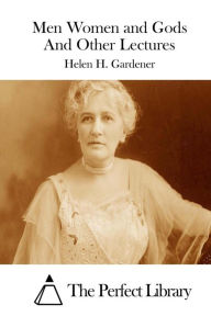 Title: Men Women and Gods And Other Lectures, Author: Helen H. Gardener