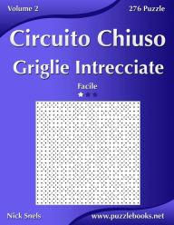 Title: Circuito Chiuso Griglie Intrecciate - Facile - Volume 2 - 276 Puzzle, Author: Nick Snels