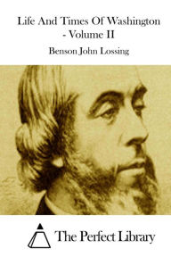 Title: Life And Times Of Washington - Volume II, Author: Benson John Lossing