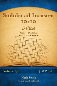 Title: Sudoku ad Incastro 10x10 Deluxe - Da Facile a Diabolico - Volume 14 - 468 Puzzle, Author: Nick Snels