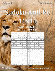 Title: Sudoku Anti-Re 16x16 - Da Facile a Diabolico - Volume 5 - 276 Puzzle, Author: Nick Snels