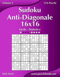 Title: Sudoku Anti-Diagonale 16x16 - Da Facile a Diabolico - Volume 2 - 276 Puzzle, Author: Nick Snels