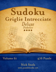 Title: Sudoku Griglie Intrecciate Deluxe - Diabolico - Volume 61 - 476 Puzzle, Author: Nick Snels