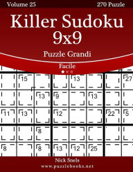 Title: Killer Sudoku 9x9 Puzzle Grandi - Facile - Volume 25 - 270 Puzzle, Author: Nick Snels