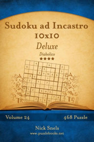 Title: Sudoku ad Incastro 10x10 Deluxe - Diabolico - Volume 24 - 468 Puzzle, Author: Nick Snels