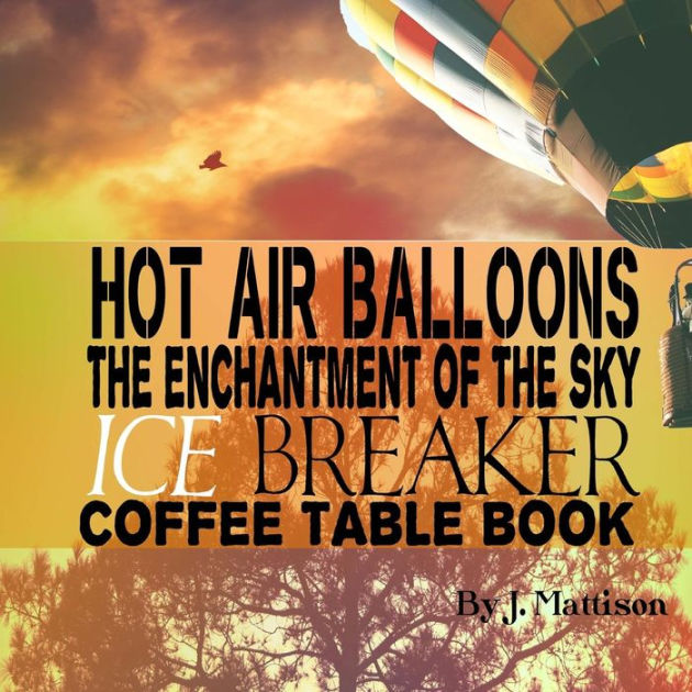 Hot Air Balloons The Enchantment Of The Sky Ice Breaker Coffee Table