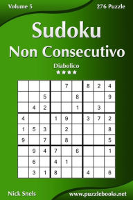 Title: Sudoku Non Consecutivo - Diabolico - Volume 5 - 276 Puzzle, Author: Nick Snels