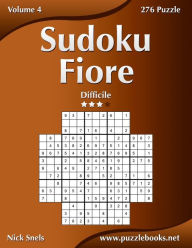 Title: Sudoku Fiore - Difficile - Volume 4 - 276 Puzzle, Author: Nick Snels