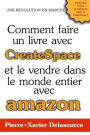 Comment faire un livre avec CreateSpace: Et le vendre dans le monde entier avec Amazon