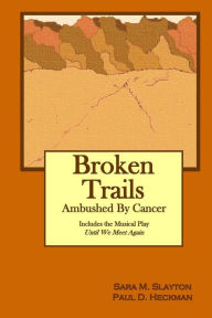 Title: Broken Trails: Ambushed by Cancer, Author: Paul D Heckman