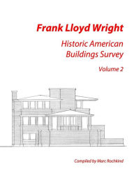Title: Frank Lloyd Wright: Historic American Buildings Survey, Volume 2, Author: Marc Rochkind