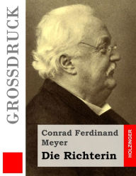 Title: Die Richterin (Großdruck), Author: Conrad Ferdinand Meyer
