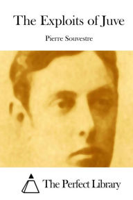 Title: The Exploits of Juve, Author: Pierre Souvestre