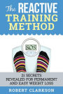 The Reactive Training Method: 21 Secrets Revealed For Permanent And Easy Weight Loss