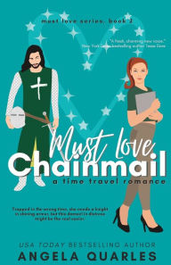 Title: Must Love Chainmail: A Time Travel Romance, Author: Angela Quarles