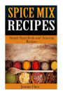 Spice Mix Recipes: Simple Ingredients and Amazing Spices