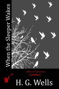 Title: When the Sleeper Wakes, Author: H. G. Wells