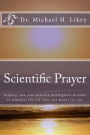 Scientific Prayer: How To Tap Into Your Highest Intelligence In Order To Live The Life You were Meant To Live