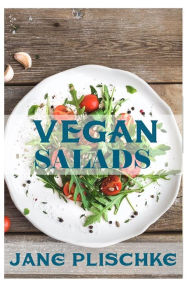 Title: Vegan Salads: Over 50 Vegan Quick & Easy Cooking, Whole Foods Diet, Wheat Free Diet, Low Cholesterol Cooking: Cooking For Two, Weight Loss Energy, Weight Loss Maintenance,Natural Foods, Author: Jane Plischke