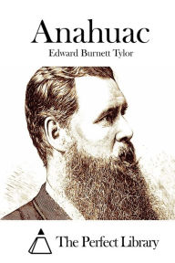 Title: Anahuac, Author: Edward Burnett Tylor