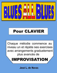 Title: Blues All Blues: Francais. Exercises progressifs d´arrangements blues pour improvisation., Author: Jose L De Navas
