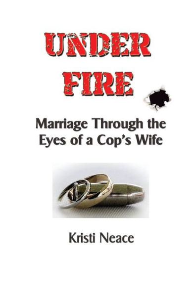 Under Fire: Marriage Through the Eyes of a Cop's Wife