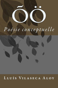 Title: ÕÖ: Poésie conceptuelle, Author: Lluis Vilaseca Aloy