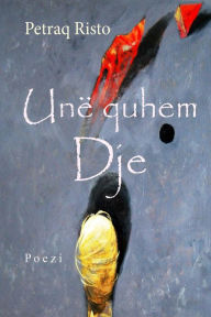 Title: Une Quhem Dje, Author: Petraq Risto