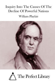 Title: Inquiry Into The Causes Of The Decline Of Powerful Nations, Author: William Playfair